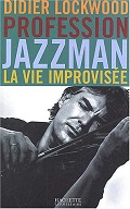 Notice de la biographie "Profession jazzman : la vie improvisée de Didier Lockwood" dans le catalogue de la MDJ